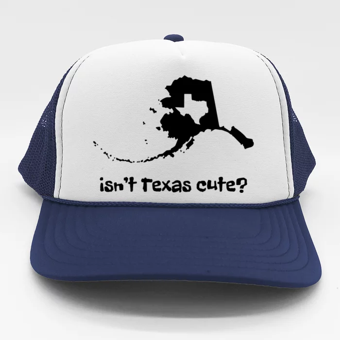 Alaska Map Isnt Texas Cute Funny Design Trucker Hat