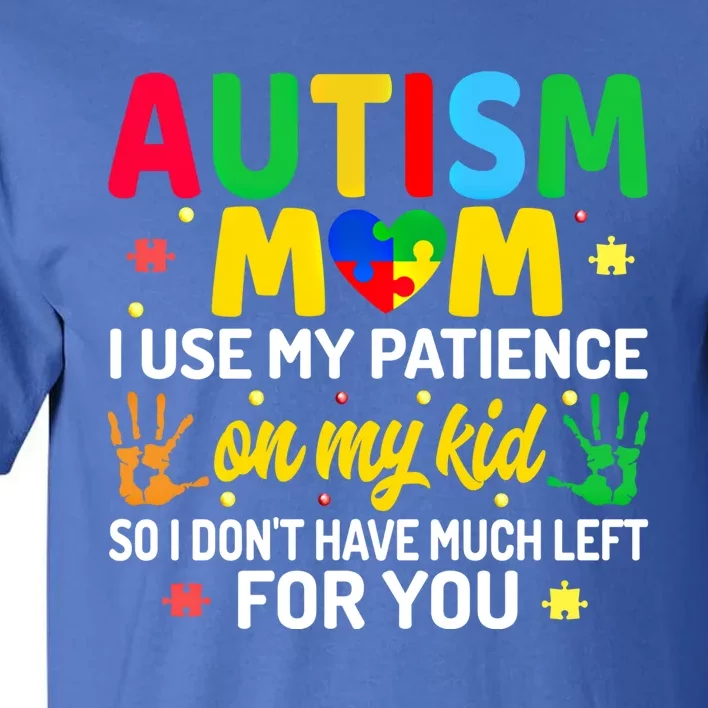 Autism Mom I Use My Patience On My Autism Warriors Mama Gift Tall T-Shirt