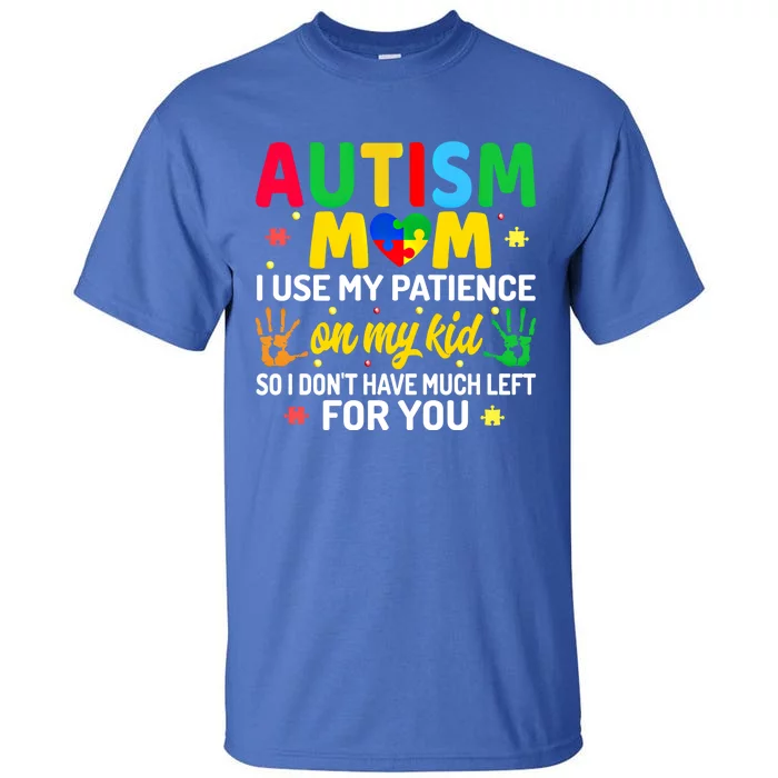 Autism Mom I Use My Patience On My Autism Warriors Mama Gift Tall T-Shirt