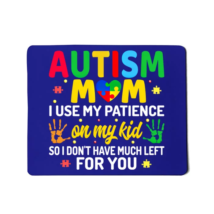 Autism Mom I Use My Patience On My Autism Warriors Mama Gift Mousepad