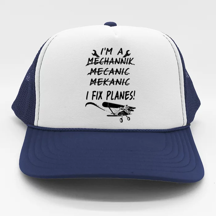 Aircraft Mechanic I'm A Mechannik Mecanic I Fix Planes Gift Trucker Hat