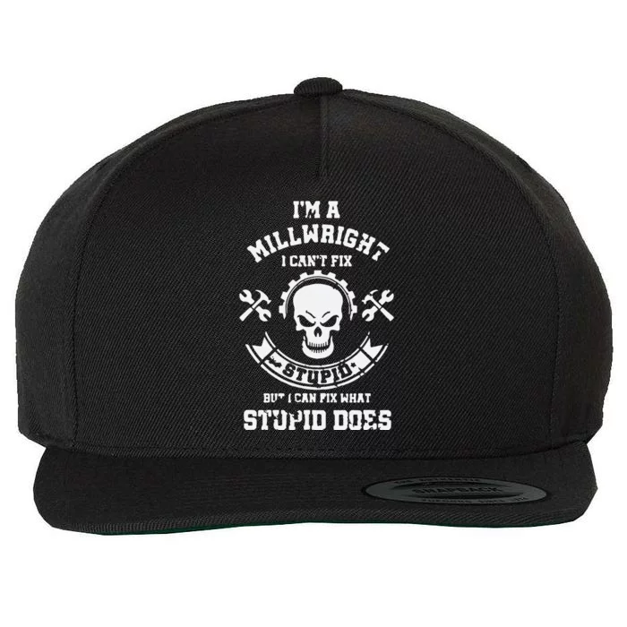 A Milllwright I Can't Fix Stupid Funny Millwrights Wool Snapback Cap