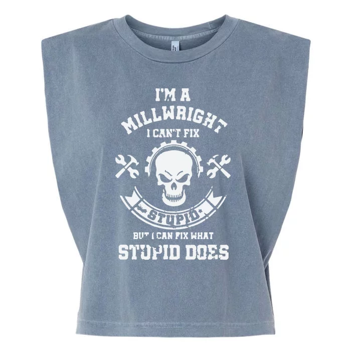 A Milllwright I Can't Fix Stupid Funny Millwrights Garment-Dyed Women's Muscle Tee