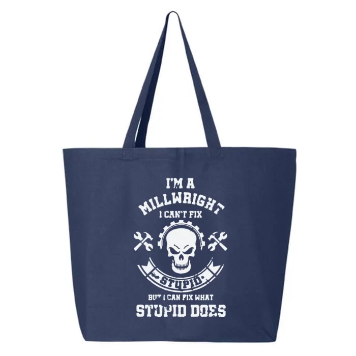 A Milllwright I Can't Fix Stupid Funny Millwrights 25L Jumbo Tote