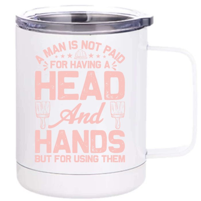 A Man Is Not Paid For Having A Head And Hands But For Using Then Front & Back 12oz Stainless Steel Tumbler Cup