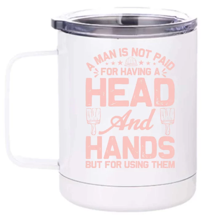 A Man Is Not Paid For Having A Head And Hands But For Using Then Front & Back 12oz Stainless Steel Tumbler Cup