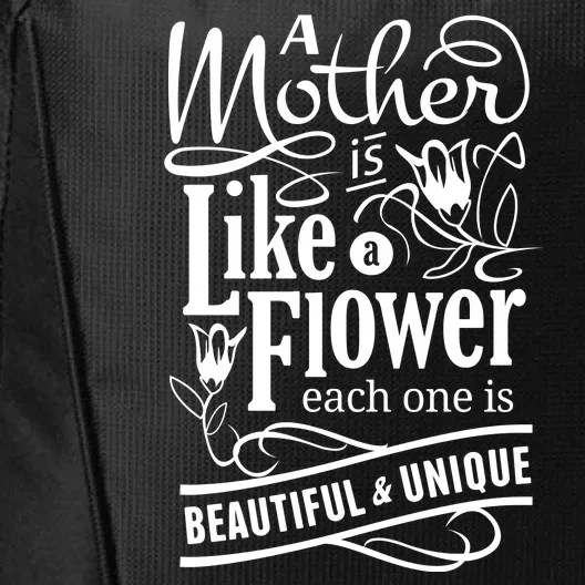 A Mother Is Like A Flower Each One Is Beautiful And Unique City Backpack