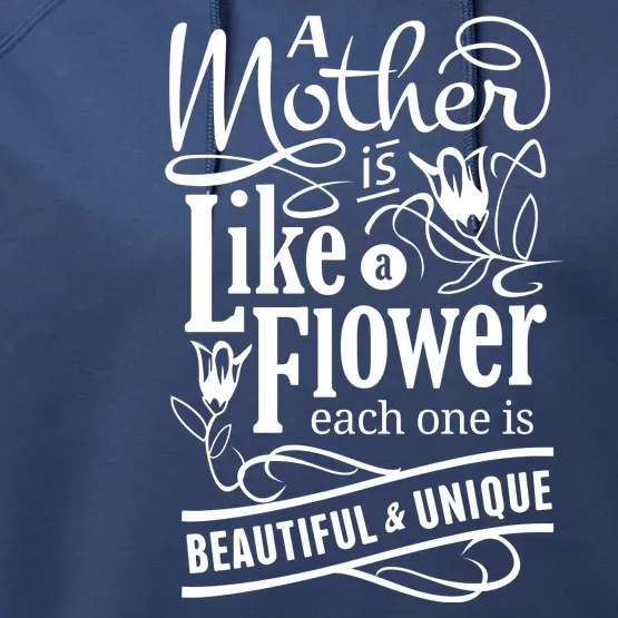 A Mother Is Like A Flower Each One Is Beautiful And Unique Performance Fleece Hoodie