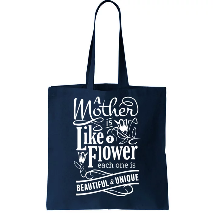 A Mother Is Like A Flower Each One Is Beautiful And Unique Tote Bag