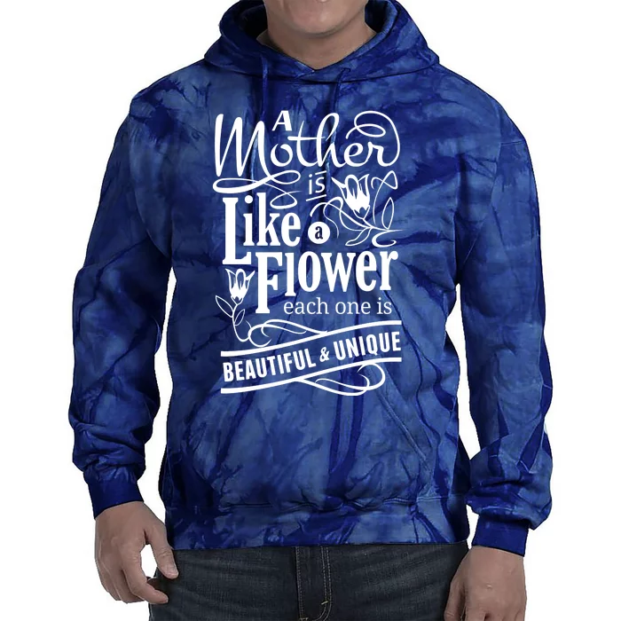 A Mother Is Like A Flower Each One Is Beautiful And Unique Tie Dye Hoodie