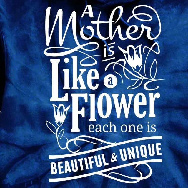 A Mother Is Like A Flower Each One Is Beautiful And Unique Tie Dye Hoodie