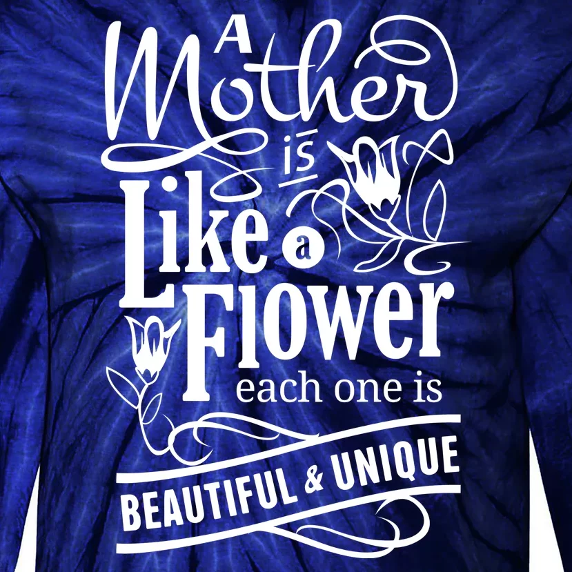 A Mother Is Like A Flower Each One Is Beautiful And Unique Tie-Dye Long Sleeve Shirt