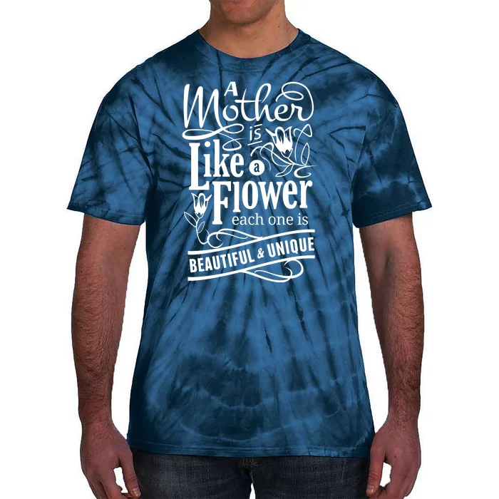 A Mother Is Like A Flower Each One Is Beautiful And Unique Tie-Dye T-Shirt