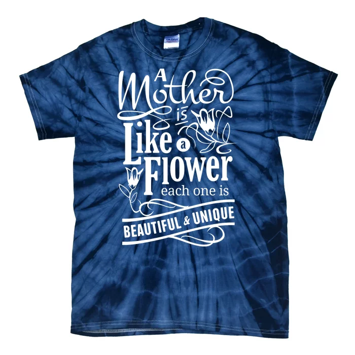 A Mother Is Like A Flower Each One Is Beautiful And Unique Tie-Dye T-Shirt