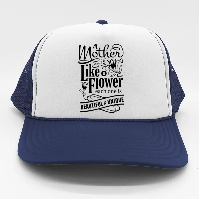 A Mother Is Like A Flower Each One Is Beautiful And Unique Trucker Hat