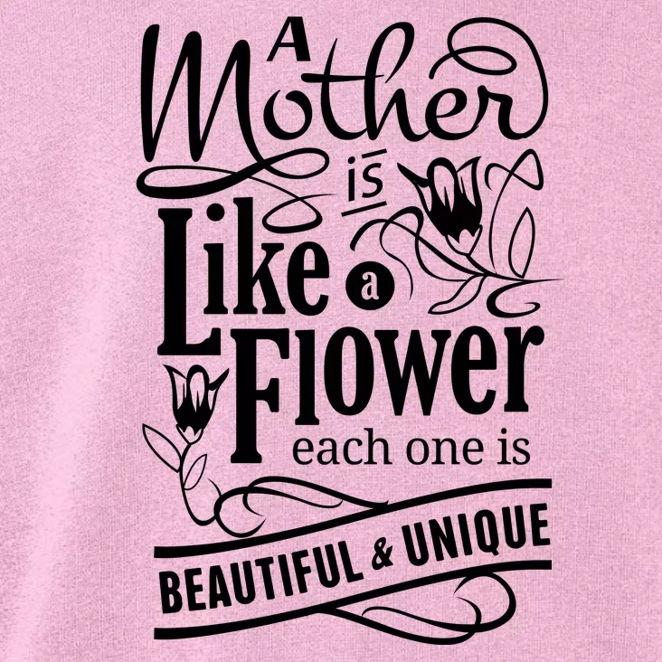 A Mother Is Like A Flower Each One Is Beautiful And Unique Toddler Hoodie