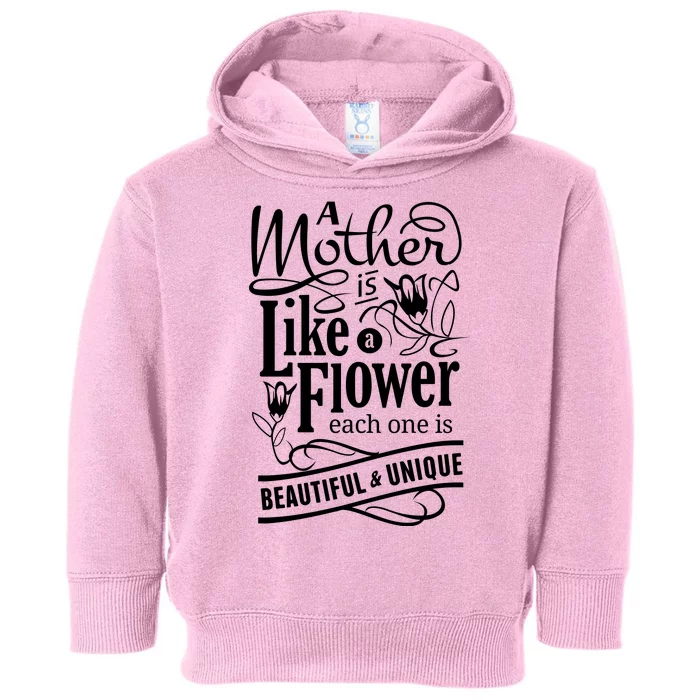 A Mother Is Like A Flower Each One Is Beautiful And Unique Toddler Hoodie