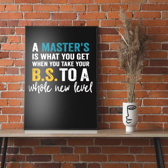 A Masters Is What You Get When You Take Your BS To A Whole New Level Poster