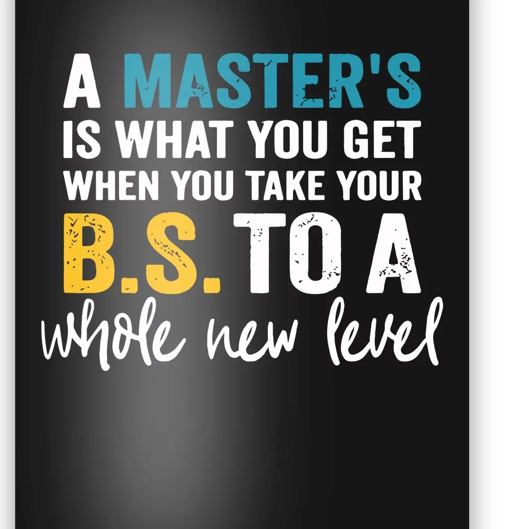 A Masters Is What You Get When You Take Your BS To A Whole New Level Poster