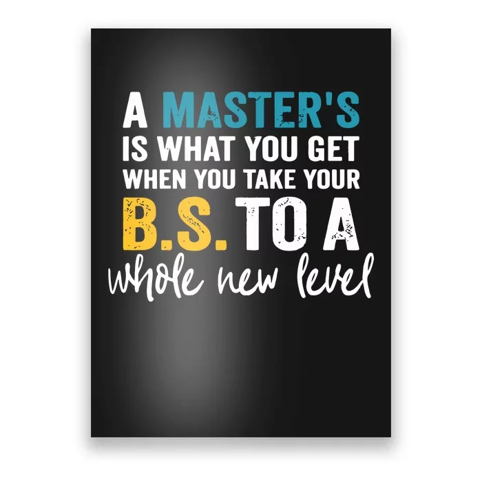 A Masters Is What You Get When You Take Your BS To A Whole New Level Poster