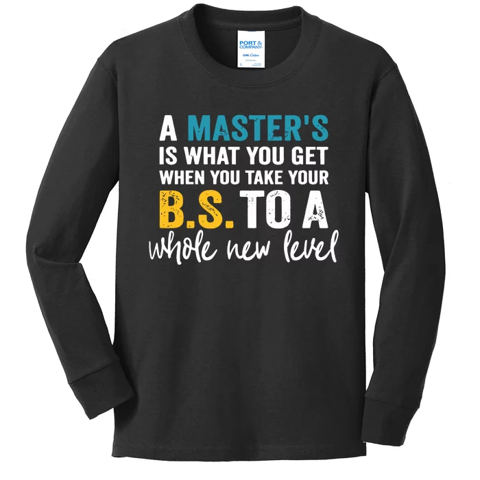 A Masters Is What You Get When You Take Your BS To A Whole New Level Kids Long Sleeve Shirt