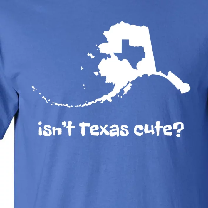 Alaska Map Isnt Texas Cute Funny Design Funny Gift Tall T-Shirt