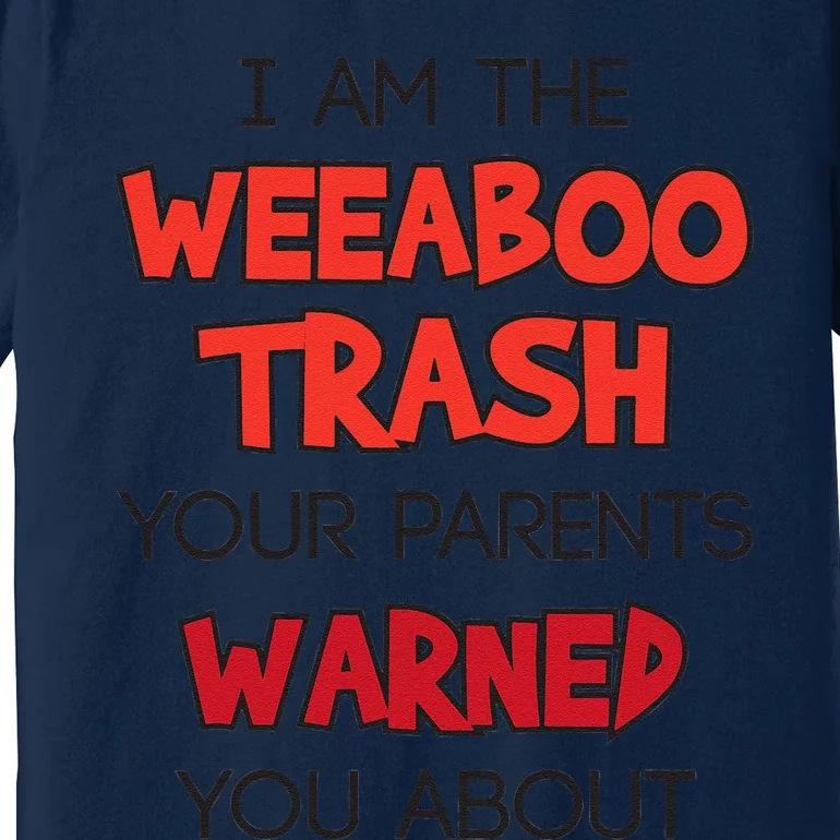 Anime Meme I Am The Weeaboo Trash Premium T-Shirt