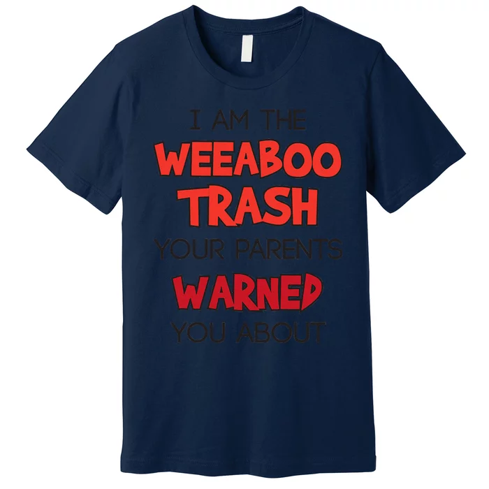 Anime Meme I Am The Weeaboo Trash Premium T-Shirt