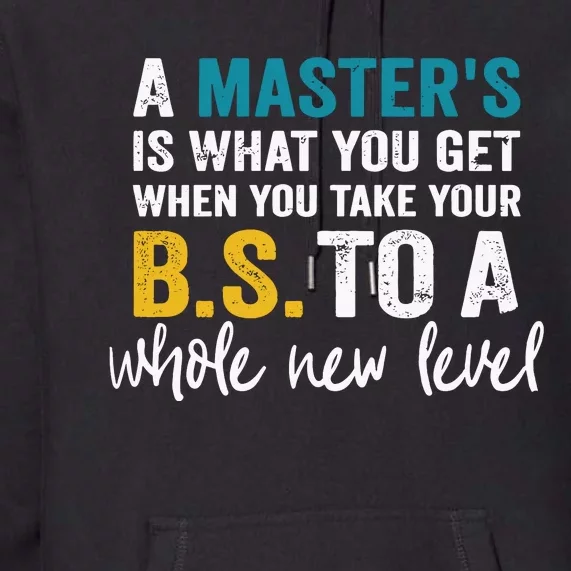 A MasterS Is What You Get When You Take Your Bs To A Whole New Level Premium Hoodie