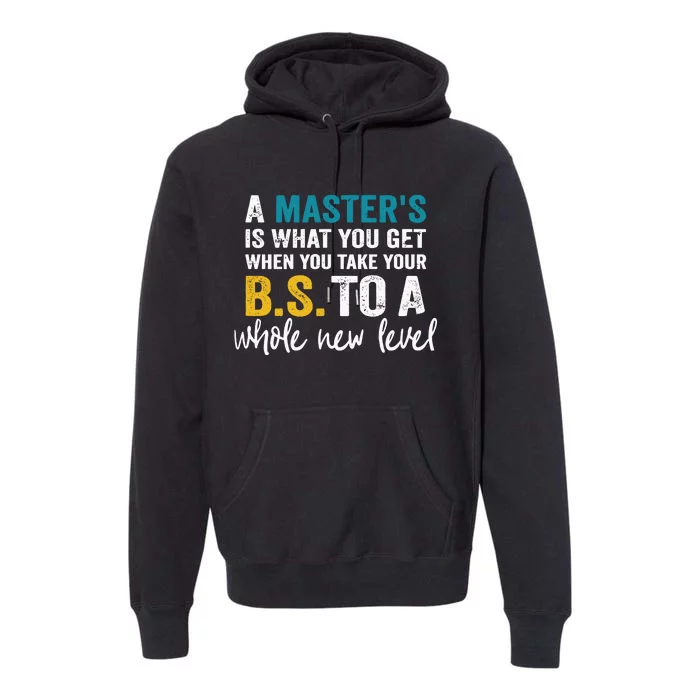 A MasterS Is What You Get When You Take Your Bs To A Whole New Level Premium Hoodie