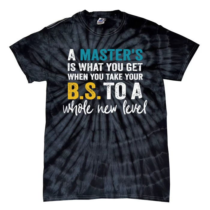 A MasterS Is What You Get When You Take Your Bs To A Whole New Level Tie-Dye T-Shirt