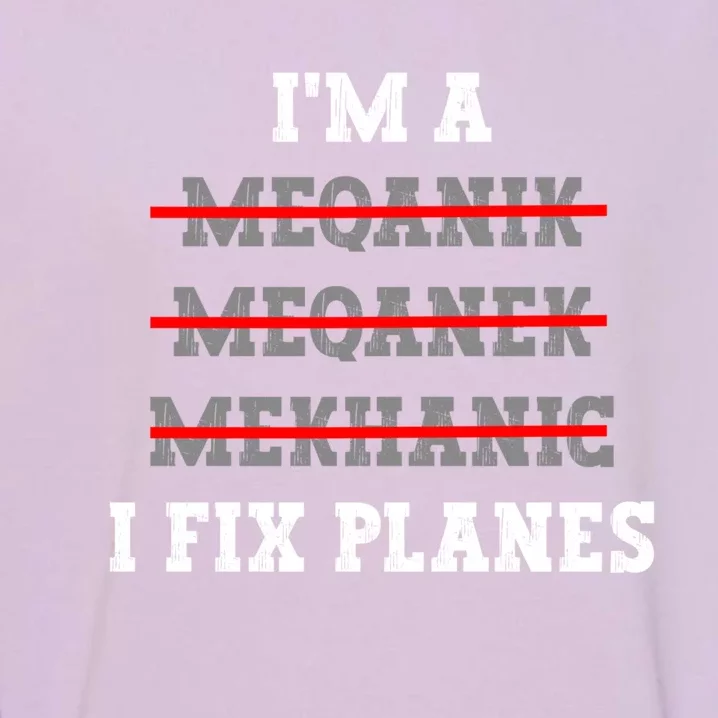 Aircraft Mechanic I Fix Planes Airplane Mechanic Gift Garment-Dyed Sweatshirt