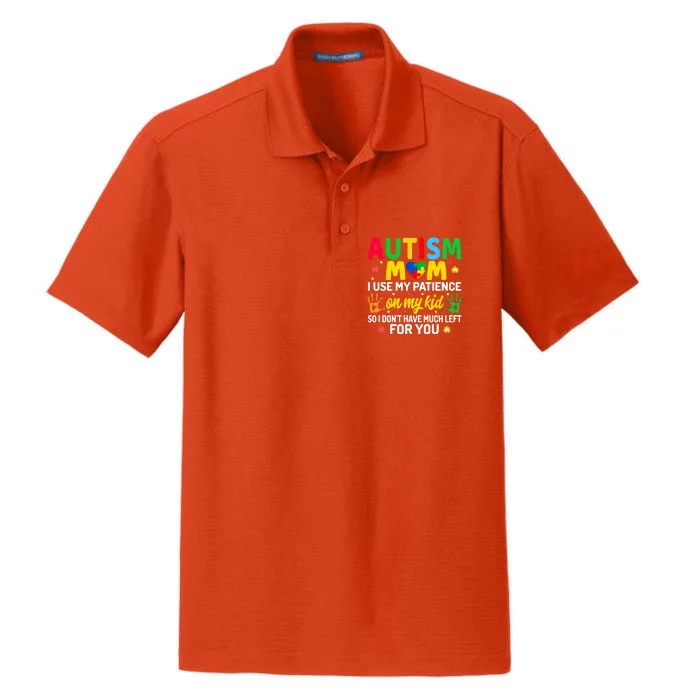 Autism Mom I Use My Patience On My Autism Warriors Mama Gift Dry Zone Grid Performance Polo