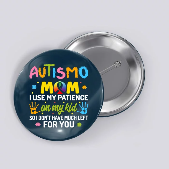 Autism Mom I Use My Patience Gift Button