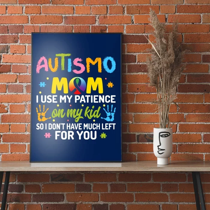 Autism Mom I Use My Patience Gift Poster