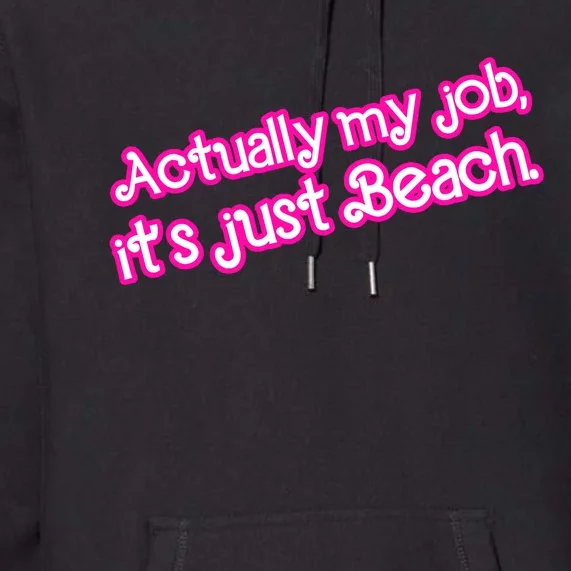 Actually My Job Its Just Beach Premium Hoodie