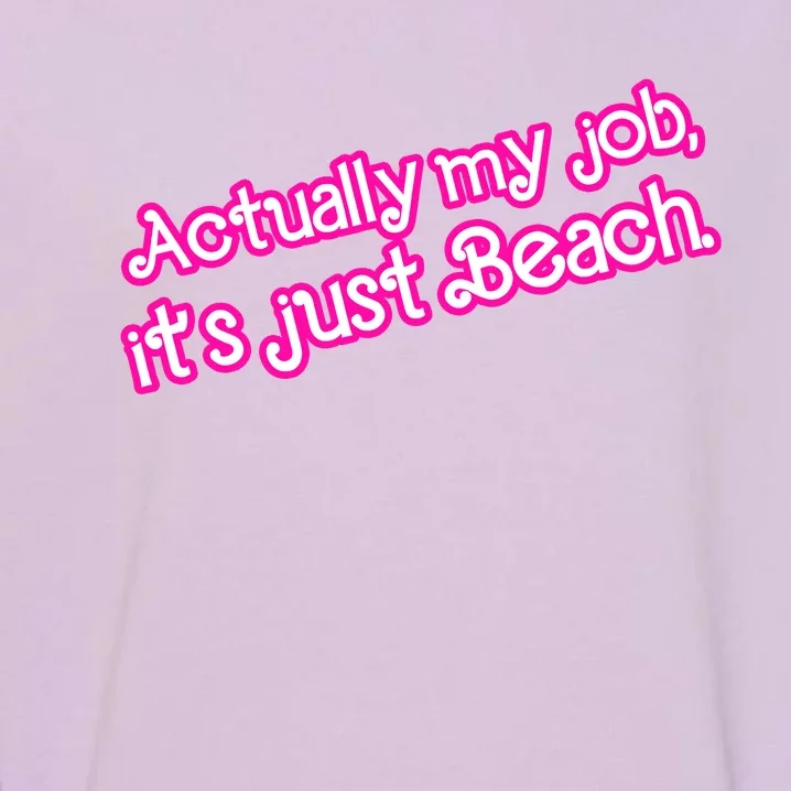 Actually My Job Its Just Beach Garment-Dyed Sweatshirt