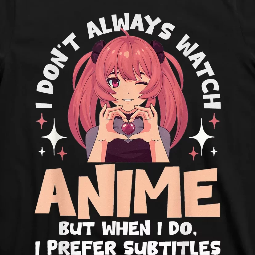 Anime Manga Kawaii I don't always watch anime T-Shirt