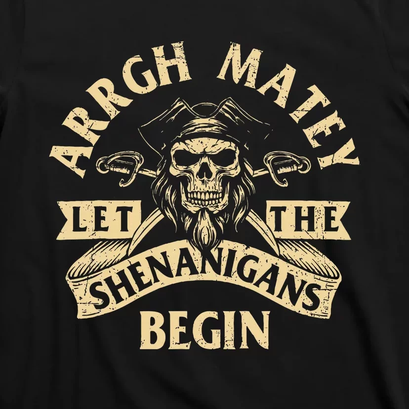 Arrgh Matey Let The Shenanigans Begin Buccaneer Freebooter T-Shirt