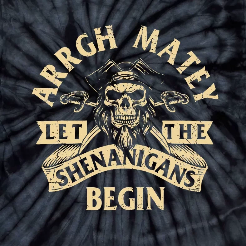 Arrgh Matey Let The Shenanigans Begin Buccaneer Freebooter Tie-Dye T-Shirt