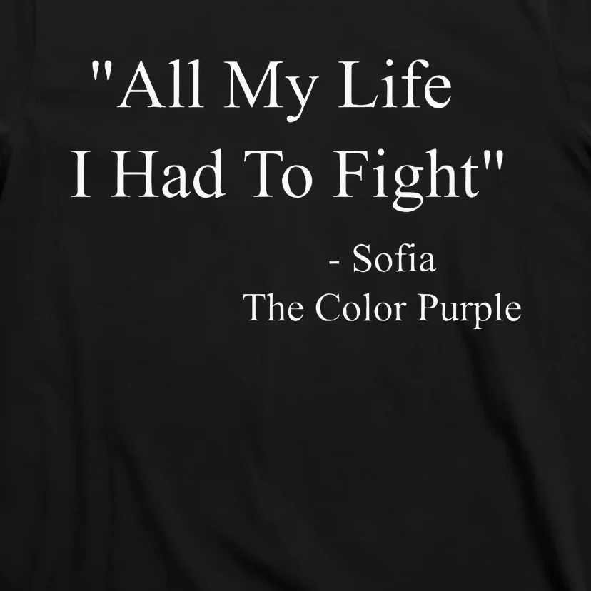 All My Life I Had To Fight Sofia Black Movies Popular Quotes T-Shirt