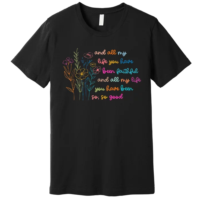 All My Life You Have Been Faithful Jesus Vintage Floral Premium T-Shirt