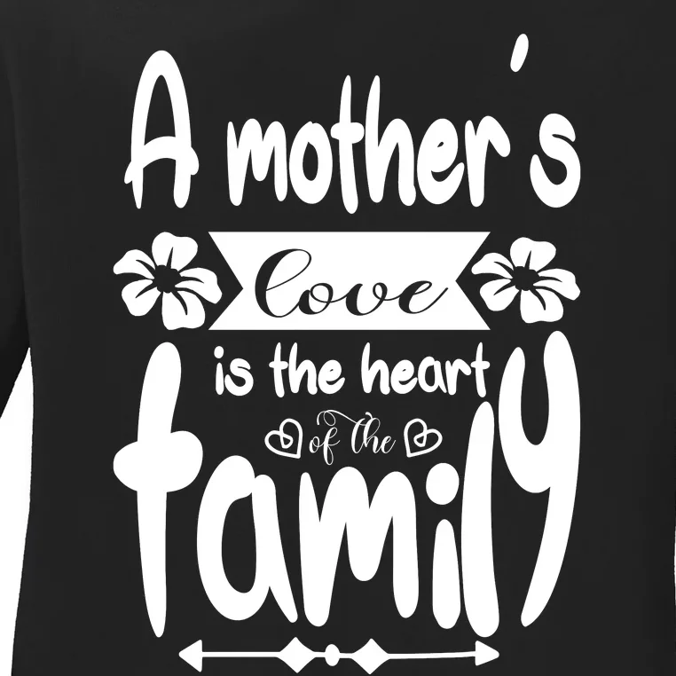 A Mother's Love Is The Heart Of The Family Ladies Long Sleeve Shirt