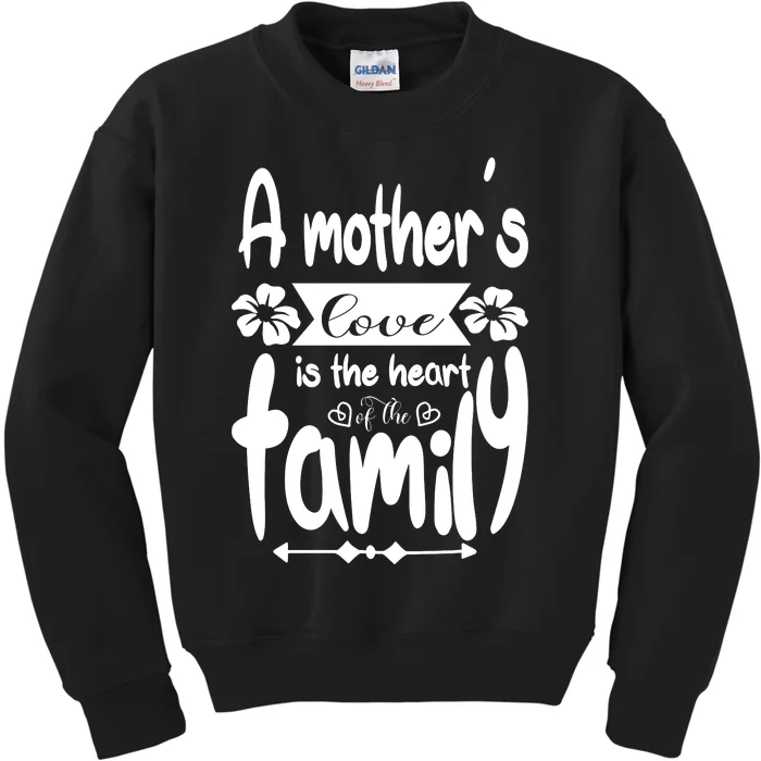 A Mother's Love Is The Heart Of The Family Kids Sweatshirt