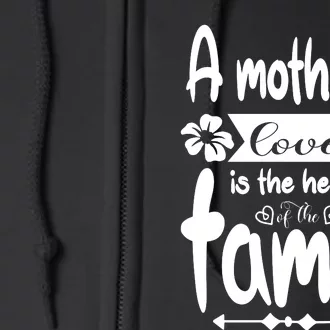 A Mother's Love Is The Heart Of The Family Full Zip Hoodie