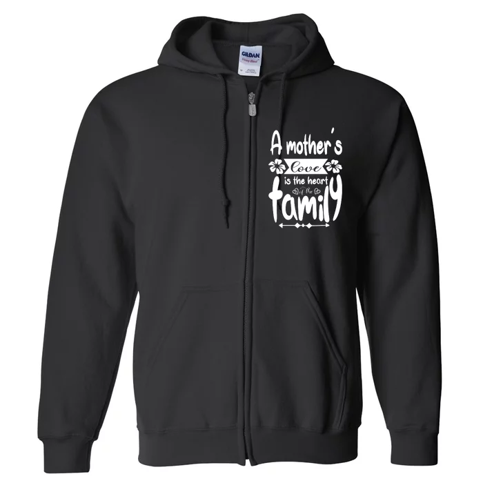 A Mother's Love Is The Heart Of The Family Full Zip Hoodie