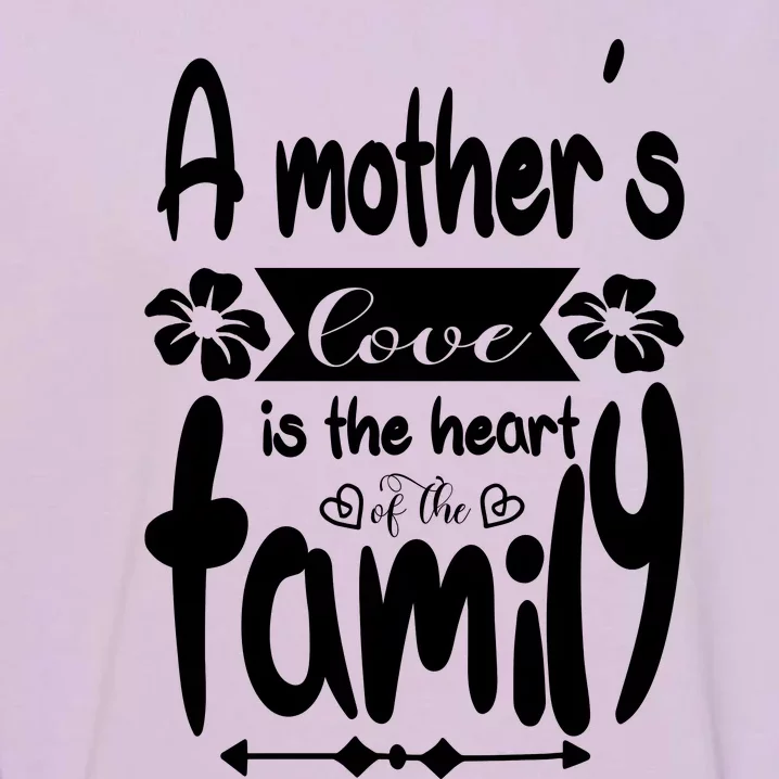 A Mother's Love Is The Heart Of The Family Garment-Dyed Sweatshirt