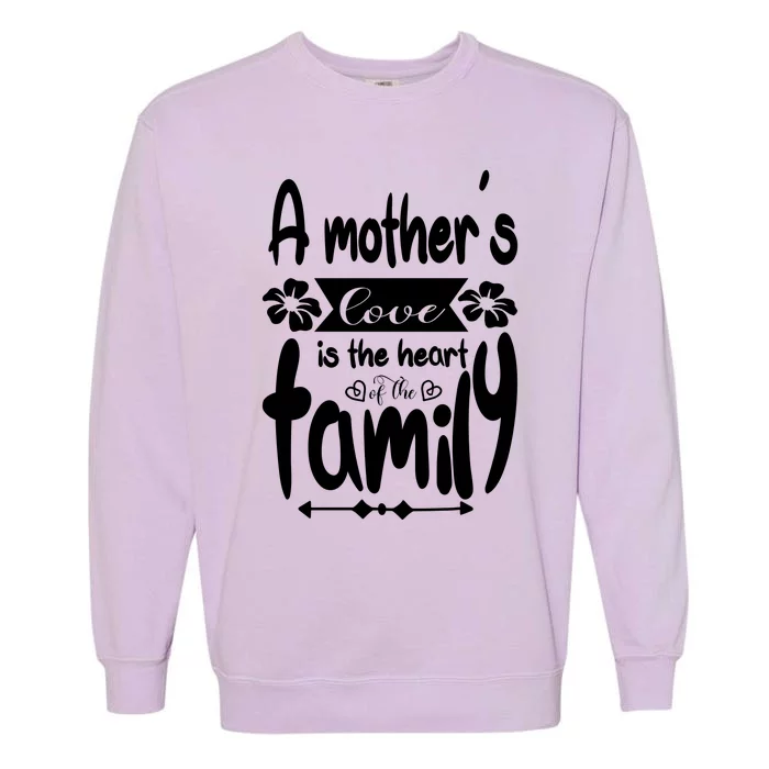 A Mother's Love Is The Heart Of The Family Garment-Dyed Sweatshirt