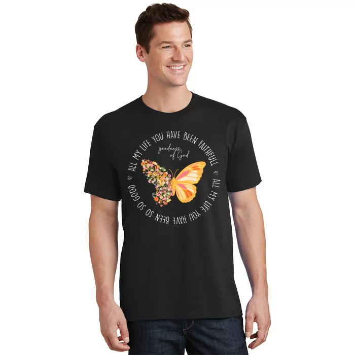 All My Life You Have Been Faithfull Goodness Of God Butterfly T-Shirt