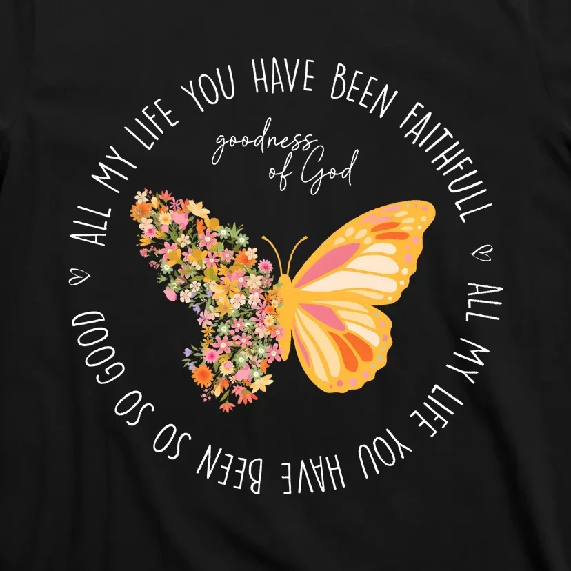 All My Life You Have Been Faithfull Goodness Of God Butterfly T-Shirt